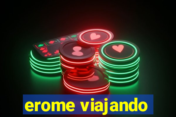 erome viajando